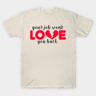 Your Job Won't Love You Back T-Shirt